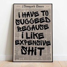 Listing image for Retro I Have To Succeed Because I Like Expensive Shit Poster, Trendy Poster